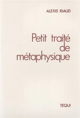 Petit traité de métaphysique - Alexis Riaud