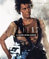 Aliens : la guerre selon Cameron - Simon Ward