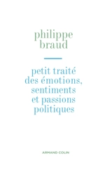 Petit traité des émotions, sentiments et passions politiques - Philippe Braud