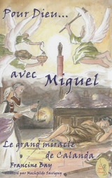 Pour Dieu... avec Miguel : le grand miracle de Calanda - Francine Bay