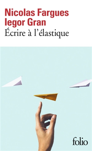Ecrire à l'élastique - Nicolas Fargues