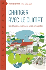 Changer avec le climat : face à l'urgence, redonner un sens à son quotidien - Bernard Farinelli