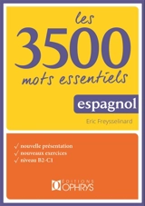 Les 3.500 mots essentiels : espagnol : nouvelle présentation, nouveaux exercices, niveau B2-C1 - Eric Freysselinard