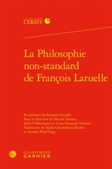 La philosophie non-standard de François Laruelle : actes du colloque de Cerisy-la-Salle, du 3 au 10 septembre 2014 - Centre culturel international (Cerisy-la-Salle, Manche). Colloque (2014)