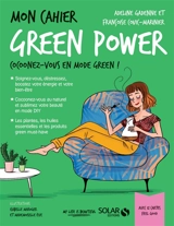 Mon cahier green power : cocoonez-vous en mode green ! - Adeline Gadenne