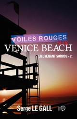Lieutenant Sorros. Vol. 2. Voiles rouges sur Venice Beach - Serge Le Gall