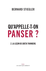 Qu'appelle-t-on panser ?. Vol. 2. La leçon de Greta Thunberg - Bernard Stiegler