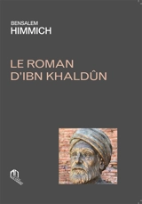 Le roman d'Ibn Khaldûn - Ben Salem Himmich