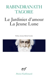 Le jardinier d'amour. La jeune lune - Rabindranath Tagore