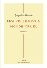 Nouvelles d'un monde cruel - Jacqueline Dauxois