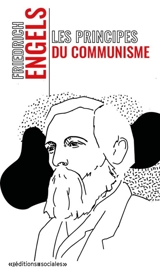 Les principes du communisme. Projet de profession de foi communiste. Contribution à l'histoire de la Ligue des communistes - Friedrich Engels
