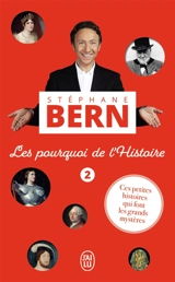 Les pourquoi de l'histoire : ces petites histoires qui font les grands mystères. Vol. 2 - Stéphane Bern