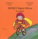 Moko super-héros : le sport - Martine Cotinat