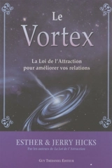 Le vortex : la loi de l'attraction pour améliorer vos relations - Esther Hicks