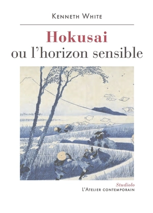 Hokusai ou L'horizon sensible : prélude à une esthétique du monde - Kenneth White