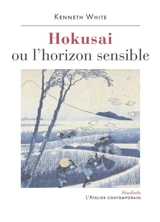 Hokusai ou L'horizon sensible : prélude à une esthétique du monde - Kenneth White