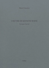 L'oeuvre de Kenneth White : lexique fractal - Muriel Chazalon