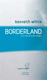 Borderland ou La mouvance des marges : manifeste armoricain, républicain, cosmologicien - Kenneth White