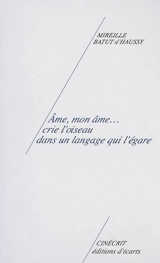 Ame mon âme... crie l'oiseau dans un langage qui l'égare - Mireille Batut d'Haussy