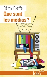Que sont les médias ? : pratiques, identités, influences - Rémy Rieffel