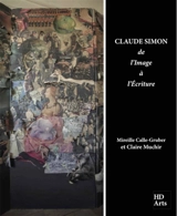 Claude Simon, de l'image à l'écriture - Mireille Calle-Gruber
