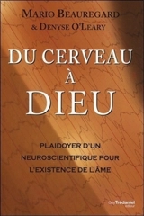 Du cerveau à Dieu : plaidoyer d'un neuroscientifique pour l'existence de l'âme - Mario Beauregard