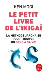 Le petit livre de l'ikigaï : la méthode japonaise pour trouver un sens à sa vie - Ken'ichirō Mogi