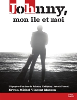 Johnny, mon île et moi : l'épopée d'un fan de Johnny Hallyday... très à l'Ouest - Erwan Michel Vincent Masson