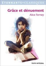 Grâce et dénuement : texte intégral - Alice Ferney