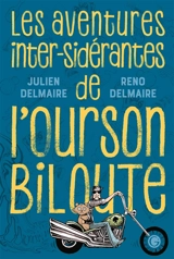 Les aventures inter-sidérantes de l'ourson Biloute - Julien Delmaire