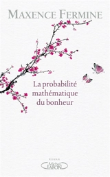 La probabilité mathématique du bonheur - Maxence Fermine