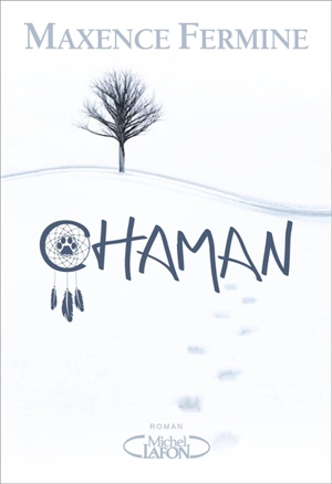 Chaman - Maxence Fermine