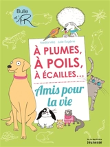 A plume, à poils, à écailles... amis pour la vie - Nadia Mila