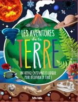 Les aventures de la Terre : un voyage captivant et ludique pour découvrir la Terre ! - Danielle Robichaud
