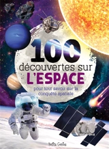 100 découvertes sur l'espace : pour tout savoir sur la conquête spatiale - Mathieu Fortin