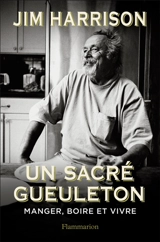 Un sacré gueuleton : manger, boire et vivre - Jim Harrison
