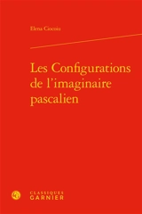 Les configurations de l'imaginaire pascalien - Elena Ciocoiu