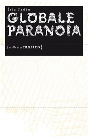Globale paranoïa - Eric Sadin
