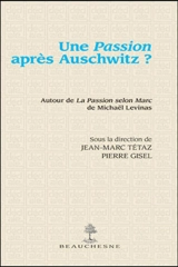 Une passion après Auschwitz ? : autour de La passion selon Marc de Michaël Levinas