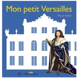 Mon petit Versailles - Marie Sellier