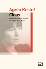 Clous. Szögek : poèmes hongrois et français - Agota Kristof