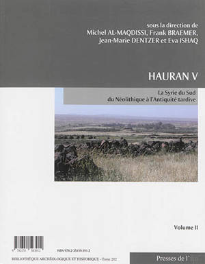 Hauran. Vol. 5. La Syrie du Sud du néolithique à l'Antiquité tardive : recherches récentes : actes du colloque de Damas 2007. Vol. 2