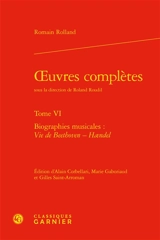Oeuvres complètes. Vol. 6. Biographies musicales - Romain Rolland