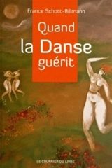 Quand la danse guérit - France Schott-Billmann
