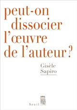 Peut-on dissocier l'oeuvre de l'auteur ? - Gisèle Sapiro