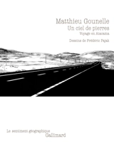 Un ciel de pierres : voyage en Atacama - Matthieu Gounelle