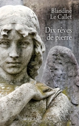 Dix rêves de pierre - Blandine Le Callet