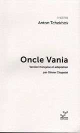 Oncle Vania - Anton Pavlovitch Tchekhov