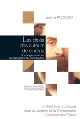 Les droits des auteurs de cinéma : sociologie historique du copyright et du droit d'auteur - Jérôme Pacouret
