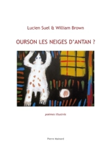 Ourson les neiges d'antan ? : poèmes illustrés - Lucien Suel